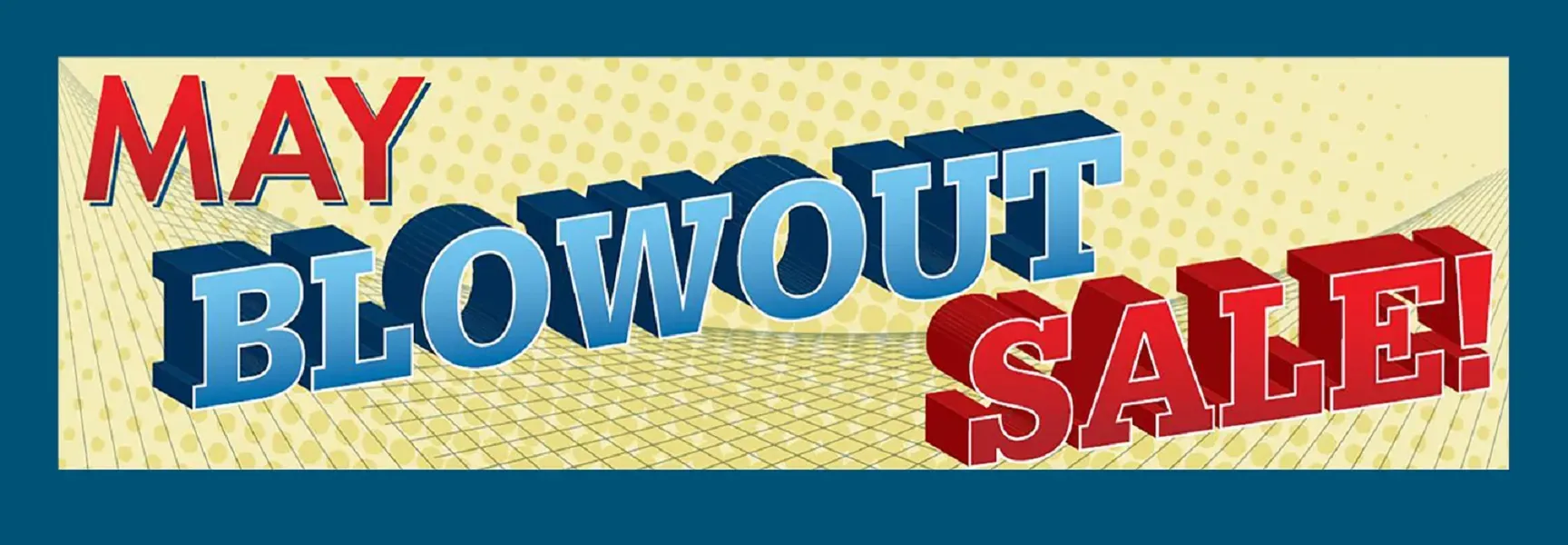 May Blow Out Sale Happening Now!!